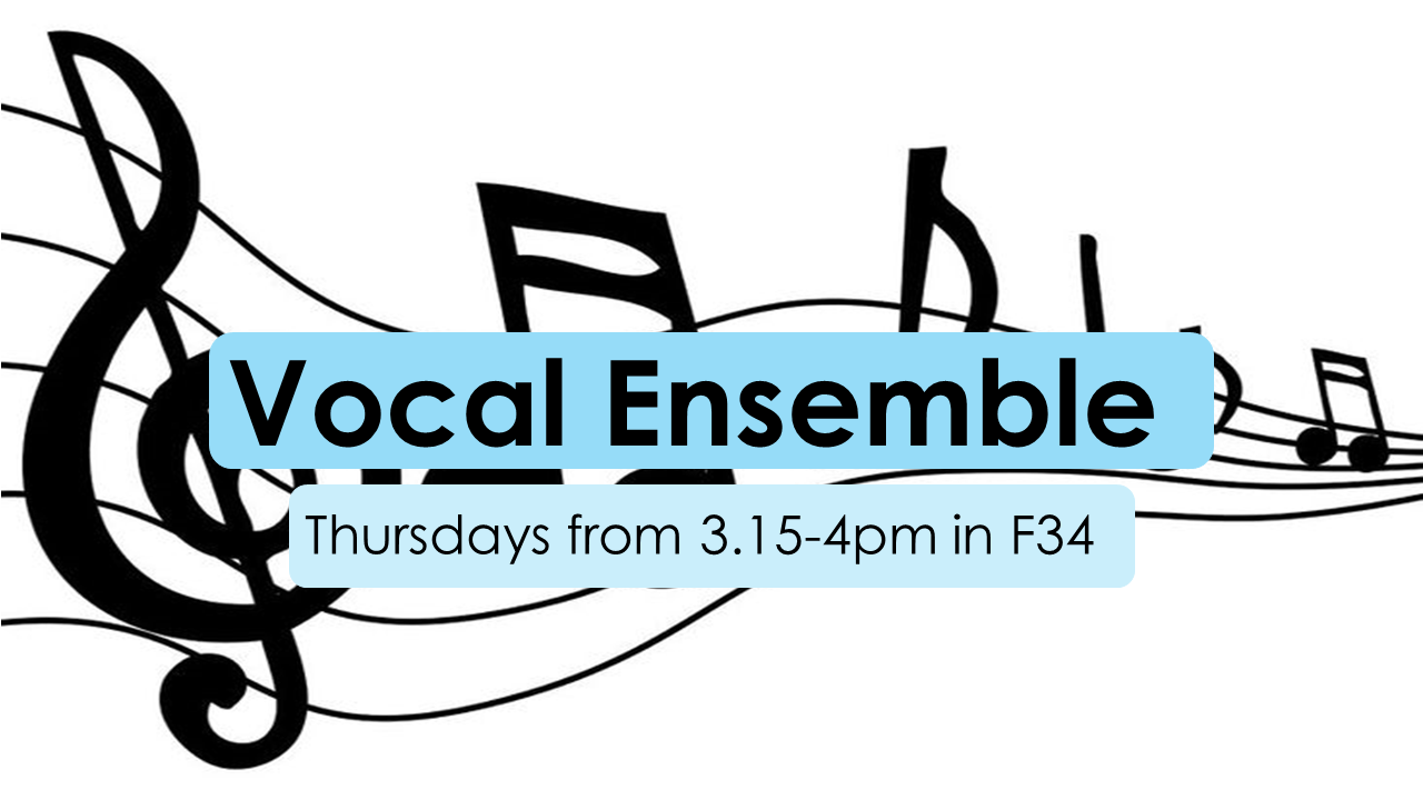 Vocal Ensemble Thursdays from 3.15-4pm in F34