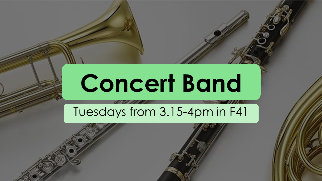 Concert Band Tuesdays from 3.15-4pm in F41